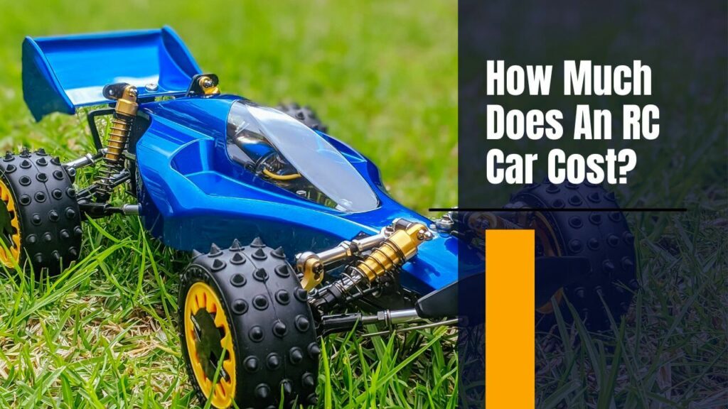 How Much Does An RC Car Cost? Details Guide Here!