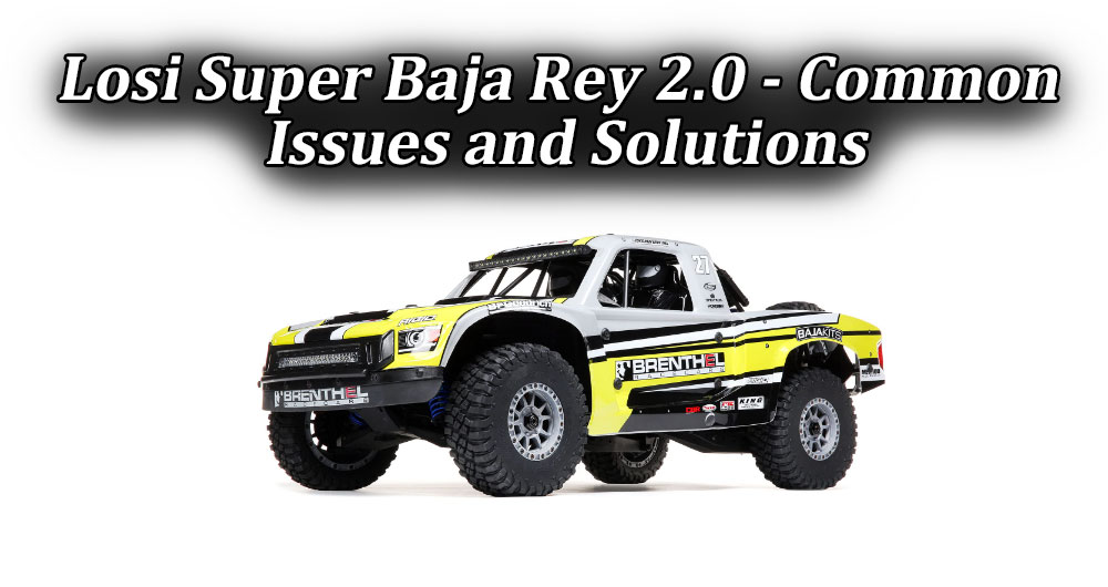 Losi Super Baja Rey 2.0 - Common Issues and Solutions