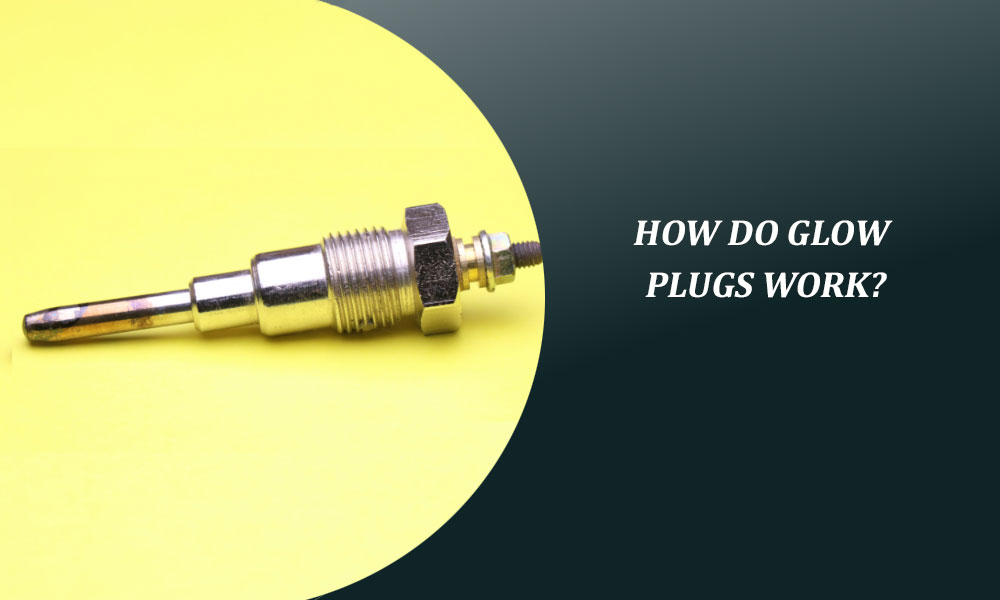 How Do Glow Plugs Work