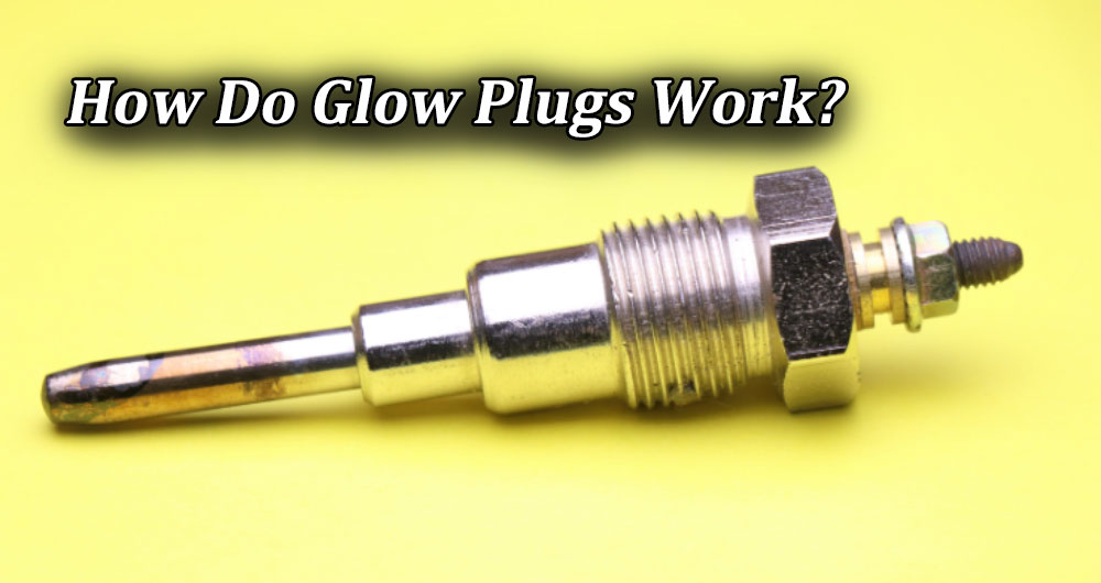 How Do Glow Plugs Work