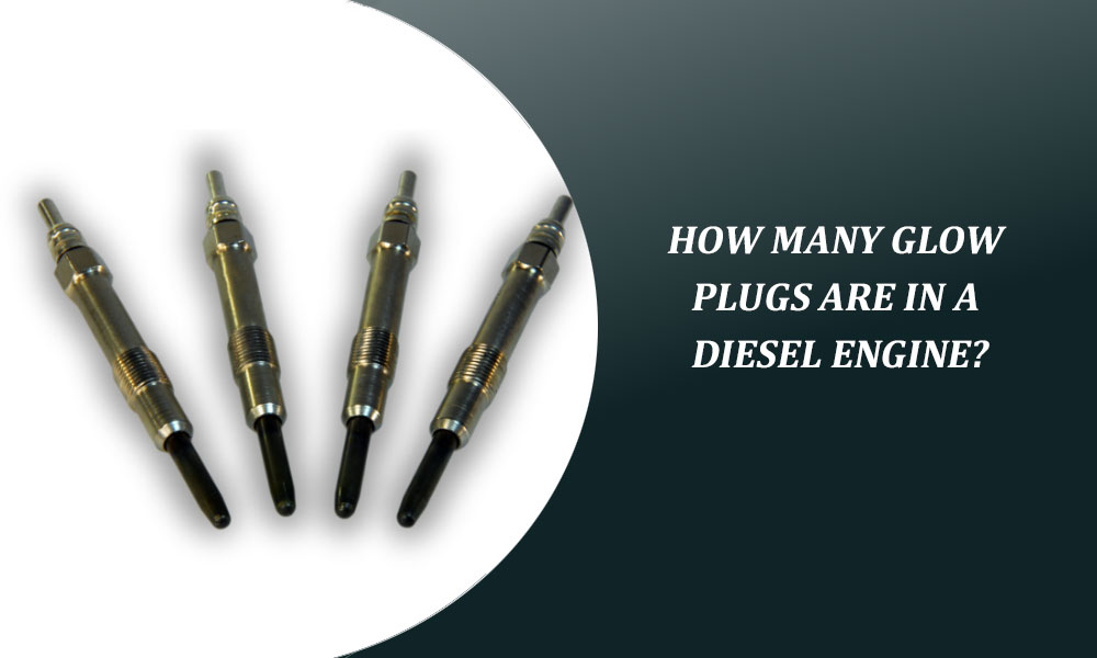 How Many Glow Plugs Are in a Diesel Engine