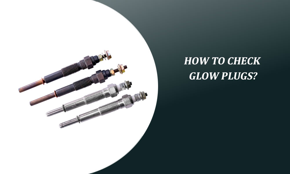 How to Check Glow Plugs