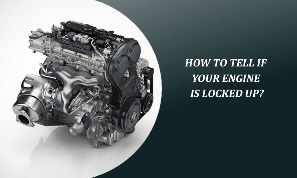 How to Tell if Your Engine is Locked Up