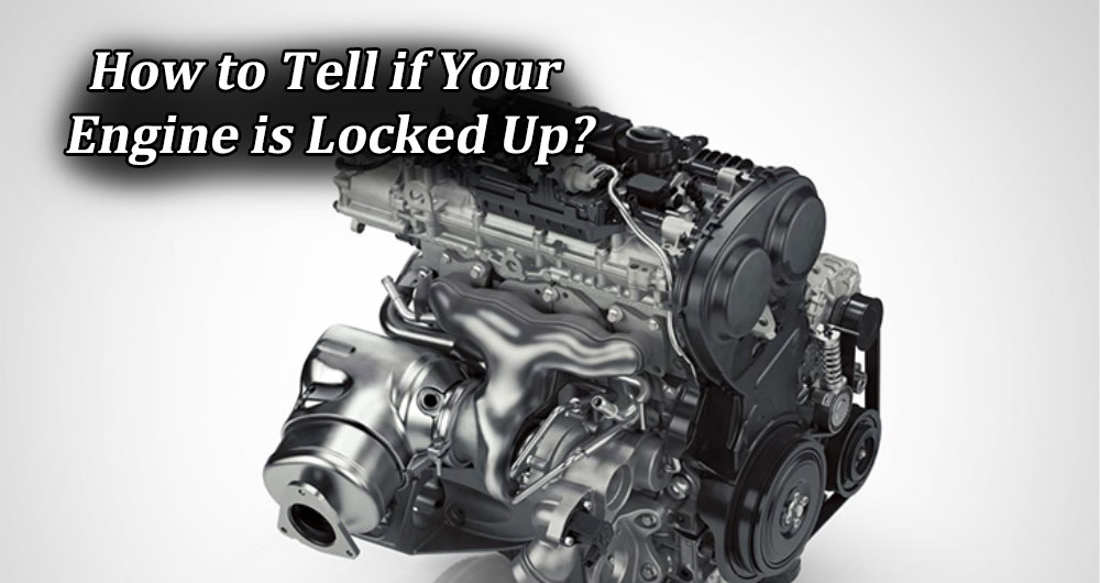 How to Tell if Your Engine is Locked Up