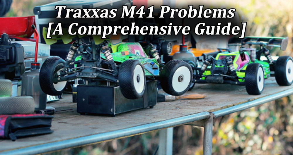 Traxxas M41 Problems [A Comprehensive Guide]