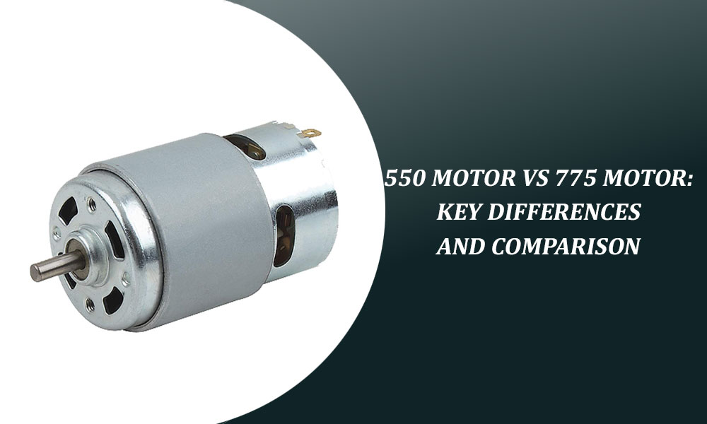 550 Motor vs 775 Motor: Key Differences and Comparison