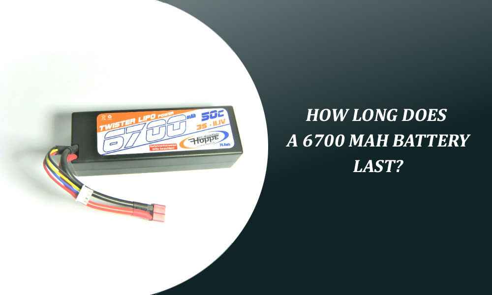 How Long Does a 6700 mAh Battery Last