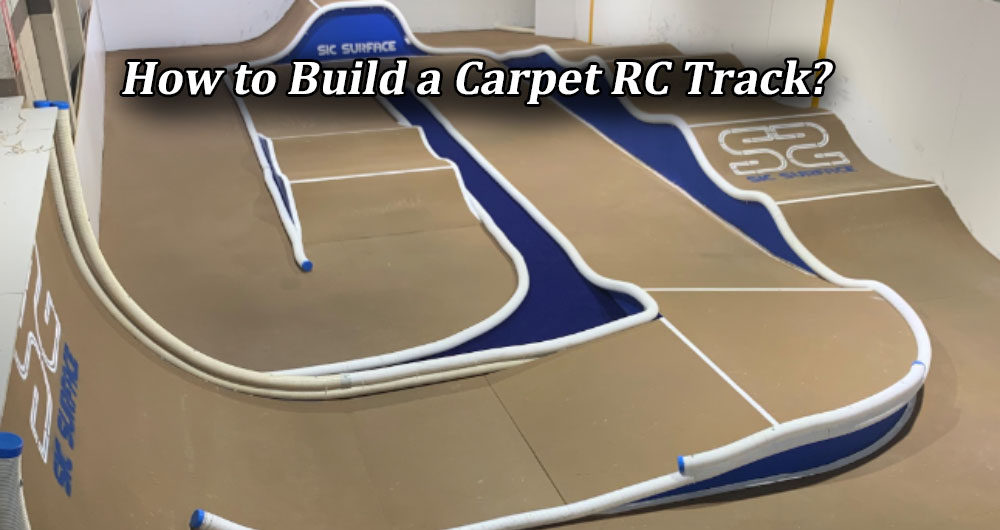How to Build a Carpet RC Track
