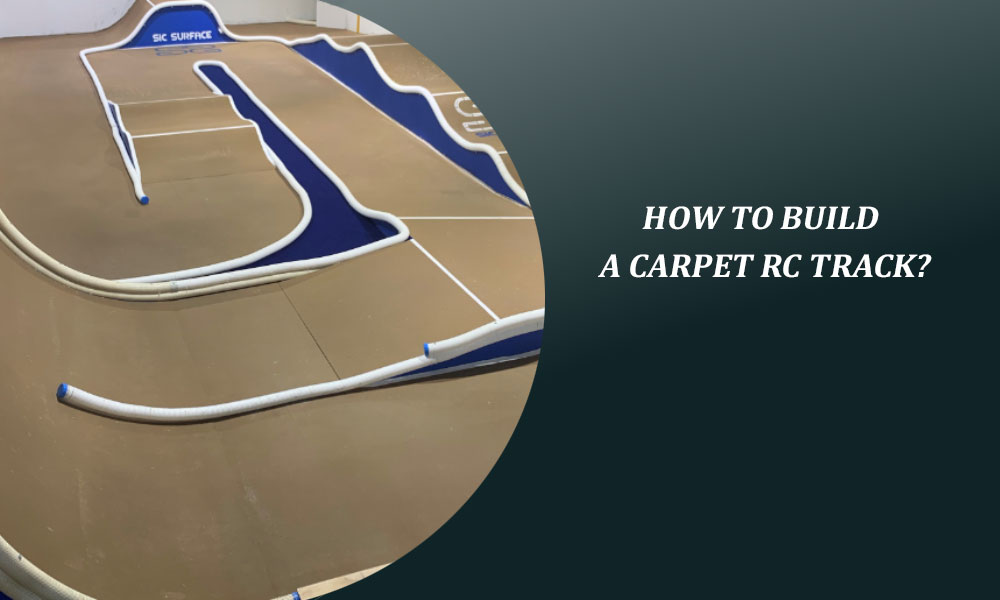 How to Build a Carpet RC Track