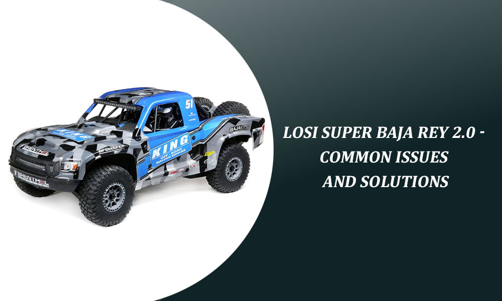 Losi Super Baja Rey 2.0 - Common Issues and Solutions