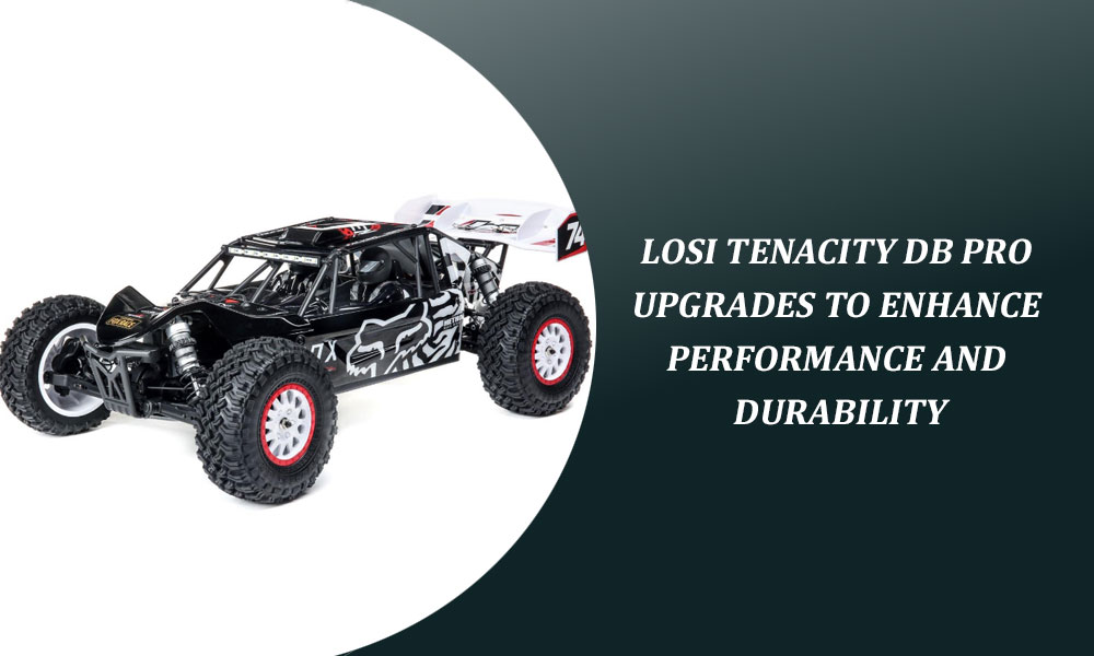 Losi Tenacity DB Pro Upgrades to Enhance Performance and Durability
