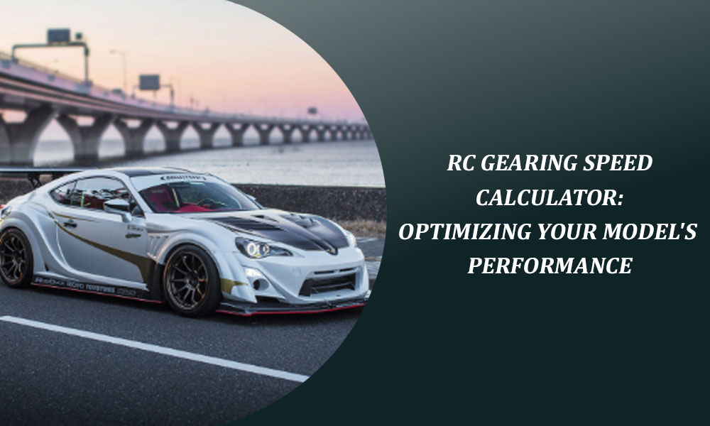 RC Gearing Speed Calculator: Optimizing Your Model's Performance