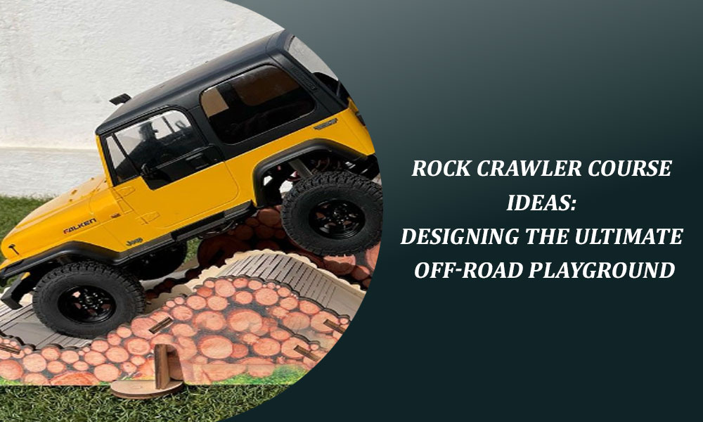 Rock Crawler Course Ideas: Designing the Ultimate Off-Road Playground