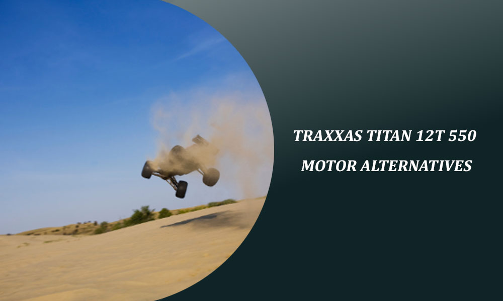 Traxxas Titan 12T 550 Motor Alternatives