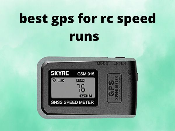 best gps for rc speed runs