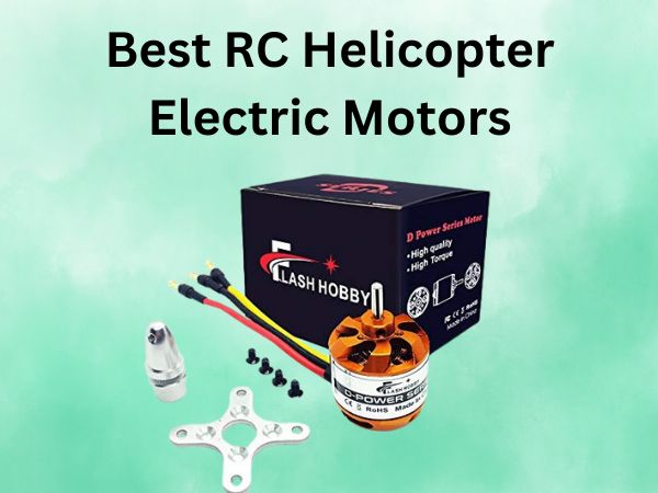 Best RC Helicopter Electric Motors