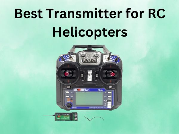 Best Transmitter for RC Helicopters