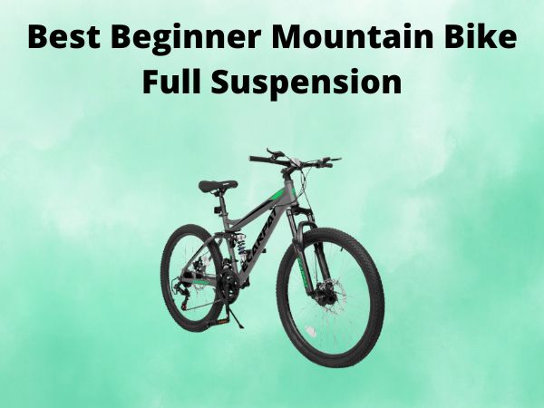 Best Beginner Mountain Bike Full Suspension