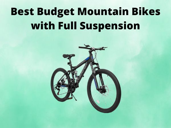 Best Budget Mountain Bikes with Full Suspension