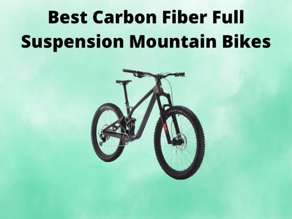 Best Carbon Fiber Full Suspension Mountain Bikes