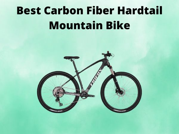 Best Carbon Fiber Hardtail Mountain Bike