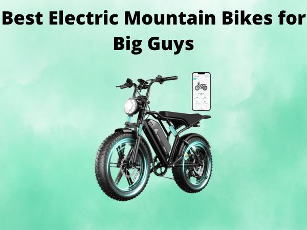 Best Electric Mountain Bikes for Big Guys