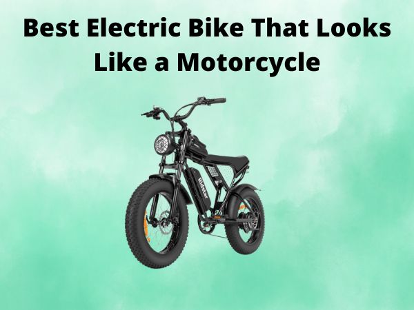 Best Electric Bike That Looks Like a Motorcycle