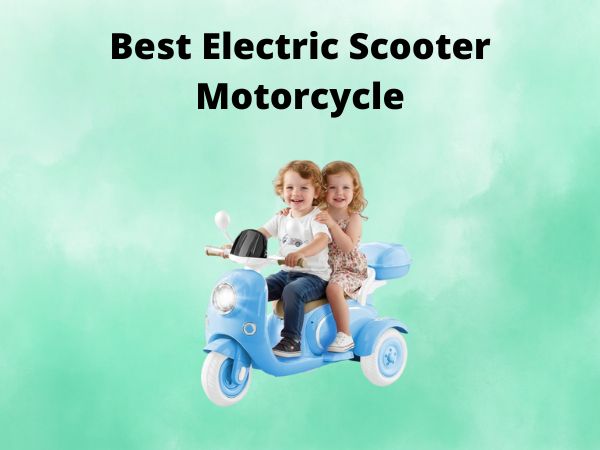 Best Electric Scooter Motorcycle