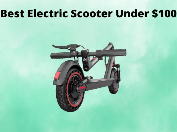 Best Electric Scooter Under $100