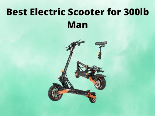 Best Electric Scooter for 300lb Man