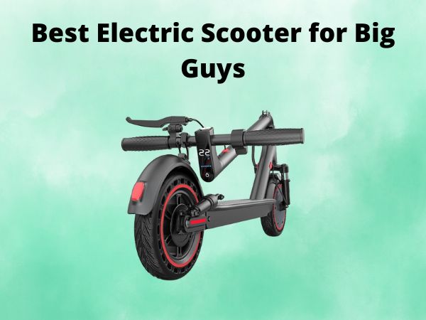 Best Electric Scooter for Big Guys