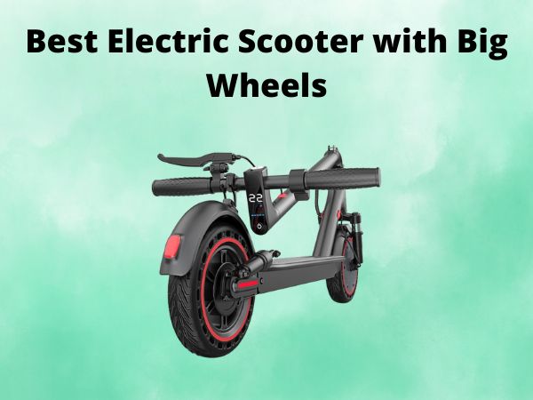 Best Electric Scooter with Big Wheels