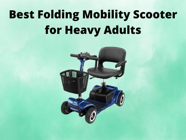 Best Folding Mobility Scooter for Heavy Adults