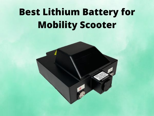 Best Lithium Battery for Mobility Scooter