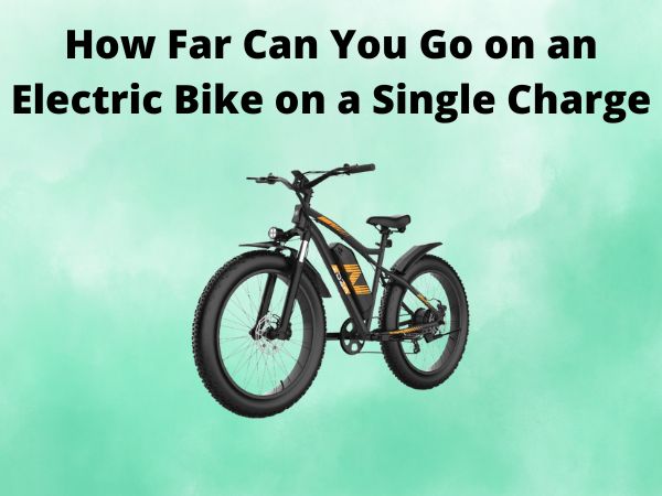 How Far Can You Go on an Electric Bike on a Single Charge