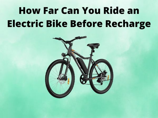 How Far Can You Ride an Electric Bike Before Recharge