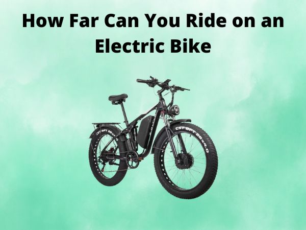 How Far Can You Ride on an Electric Bike