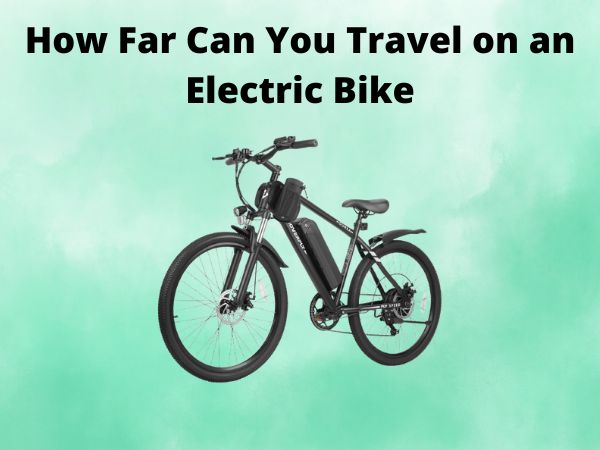 How Far Can You Travel on an Electric Bike