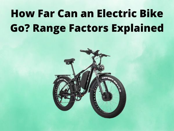 How Far Can an Electric Bike Go? Range Factors Explained