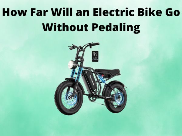 How Far Will an Electric Bike Go Without Pedaling