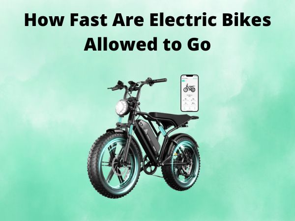 How Fast Are Electric Bikes Allowed to Go