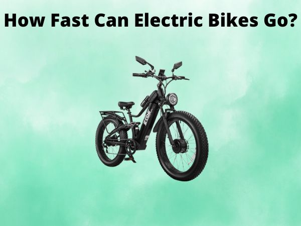 How Fast Can Electric Bikes Go?