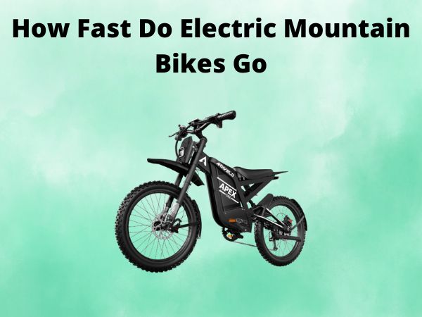 How Fast Do Electric Mountain Bikes Go