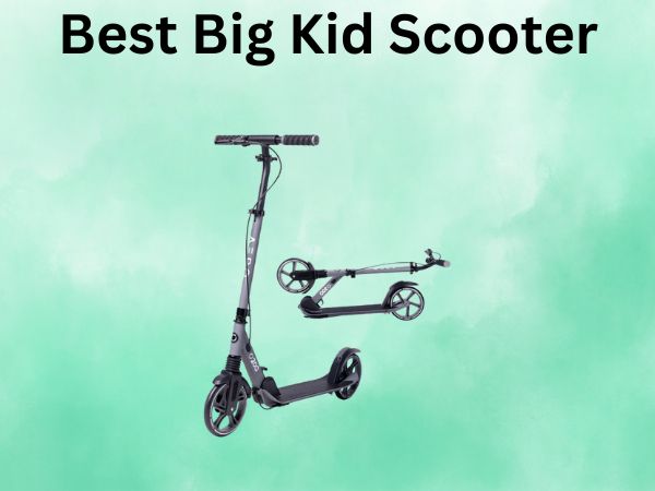 Best Big Kid Scooter