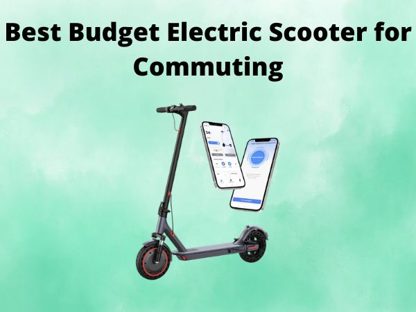 Best Budget Electric Scooter for Commuting