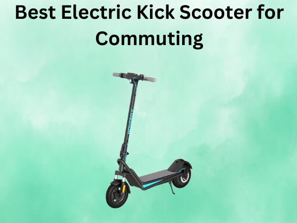 Best Electric Kick Scooter for Commuting