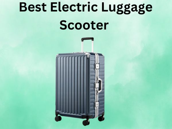 Best Electric Luggage Scooter