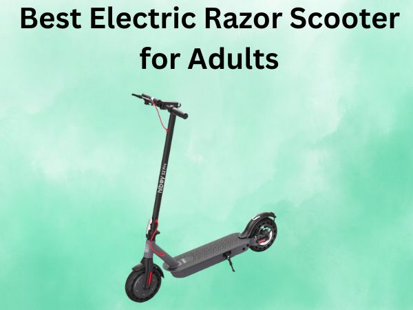 Best Electric Razor Scooter for Adults