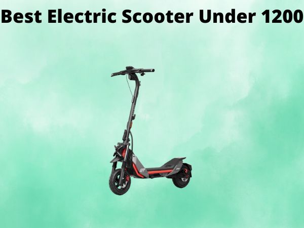 Best Electric Scooter Under 1200