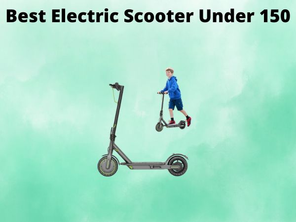 Best Electric Scooter Under 150